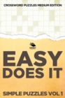 Easy Does It Simple Puzzles Vol 1 : Crossword Puzzles Medium Edition - Book