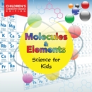 Molecules & Elements : Science for Kids Children's Chemistry Books Edition - Book