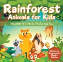 Rainforest Animals for Kids : Wild Habitats Facts, Photos and Fun Children's Environment Books Edition - Book