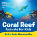 Coral Reef Animals for Kids : Habitat Facts, Photos and Fun Children's Oceanography Books Edition - Book