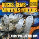 Rocks, Gems and Minerals for Kids : Facts, Photos and Fun Children's Rock & Mineral Books Edition - Book