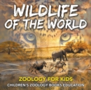 Wildlife of the World : Zoology for Kids Children's Zoology Books Education - Book