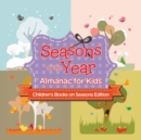 Seasons of the Year : Almanac for Kids Children's Books on Seasons Edition - Book