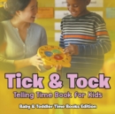 Tick & Tock : Telling Time Book for Kids Baby & Toddler Time Books Edition - Book