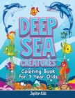 Deep Sea Creatures : Coloring Book for 3 Year Olds - Book