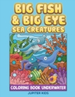 Big Fish & Big Eye Sea Creatures : Coloring Book Underwater - Book