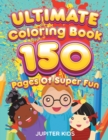 Ultimate Coloring Book 150 Pages of Super Fun - Book