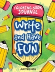Write and Have Fun : Coloring Book Journal - Book