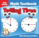 2nd Grade Math Textbook : Telling Time Math Worksheets Edition - Book