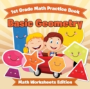 1st Grade Math Practice Book : Basic Geometry Math Worksheets Edition - Book