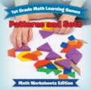 1st Grade Math Learning Games : Patterns and Sets Math Worksheets Edition - Book