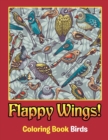 Flappy Wings! : Coloring Book Birds - Book