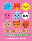 Round Heads! Fun for Toddlers : Coloring Book for 3 Year Olds - Book