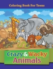 Crazy & Wacky Animals : Coloring Book for Teens - Book