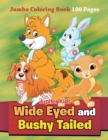 Wide Eyed and Bushy Tailed : Jumbo Coloring Book 100 Pages - Book