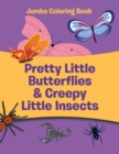 Pretty Little Butterflies & Creepy Little Insects : Jumbo Coloring Book - Book
