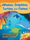 Whales, Dolphins, Turtles and Fishes : Coloring Book Under the Sea - Book