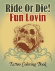Ride or Die! Fun Lovin : Tattoo Coloring Book - Book