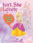 Isn't She Lovely : Princess Coloring Book - Book