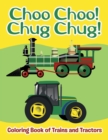 Choo Choo! Chug Chug! : Coloring Book of Trains and Tractors - Book