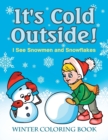It's Cold Outside! I See Snowmen and Snowflakes : Winter Coloring Book - Book