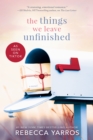 The Things We Leave Unfinished - Book