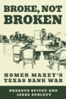 Broke, Not Broken : Homer Maxey's Texas Bank War - Book