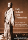 Help Indians Help Themselves : The Later Writings of Gertrude Simmons-Bonnin (Zitkala-Sa) - Book