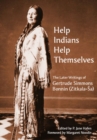 Help Indians Help Themselves : The Later Writings of Gertrude Simmons Bonnin (Zitkala-A a) - Book