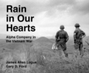 Rain in Our Hearts : Alpha Company in the Vietnam War - Book