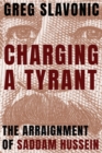 Charging a Tyrant : The Arraignment of Saddam Hussein - Book