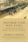 Neither Fish nor Fowl : A Mercantile Jewish Family on the Rio Grande - Book