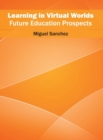 Learning in Virtual Worlds: Future Education Prospects - Book