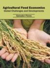 Agricultural Food Economics: Global Challenges and Developments - Book