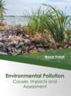 Environmental Pollution: Causes, Impacts and Assessment - Book