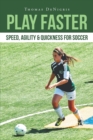 Play Faster : Speed, Agility & Quickness for Soccer - Book