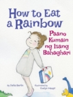 How to Eat a Rainbow / Paano Kumain Ng Isang Bahaghari : Babl Children's Books in Tagalog and English - Book