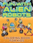 Fun with Alien Robots (Robot Colouring Book for Children 1) - Book