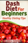 Dash Diet For Beginners : Healthy Dieting Tips - eBook