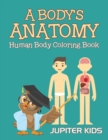 A Body's Anatomy : Human Body Coloring Book - Book