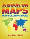 A Book on Maps : Map Coloring Books - Book