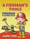 A Fireman's Tools : Fireman Coloring Book - Book