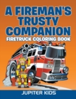 A Fireman's Trusty Companion : Firetruck Coloring Book - Book