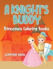 A Knight's Buddy : Princesses Coloring Books - Book
