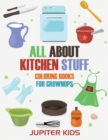 All about Kitchen Stuff : Coloring Books for Grownups - Book