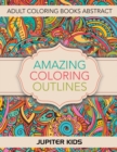 Amazing Coloring Outlines : Adult Coloring Books Abstract - Book