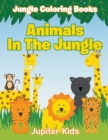 Animals in the Jungle : Jungle Coloring Books - Book