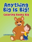 Anything Big Is Big! : Coloring Books Big - Book