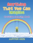 Anything That You Can Imagine : Creative Coloring Book - Book