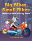 Big Bikes, Small Bikes : Motorcycles Coloring Book - Book